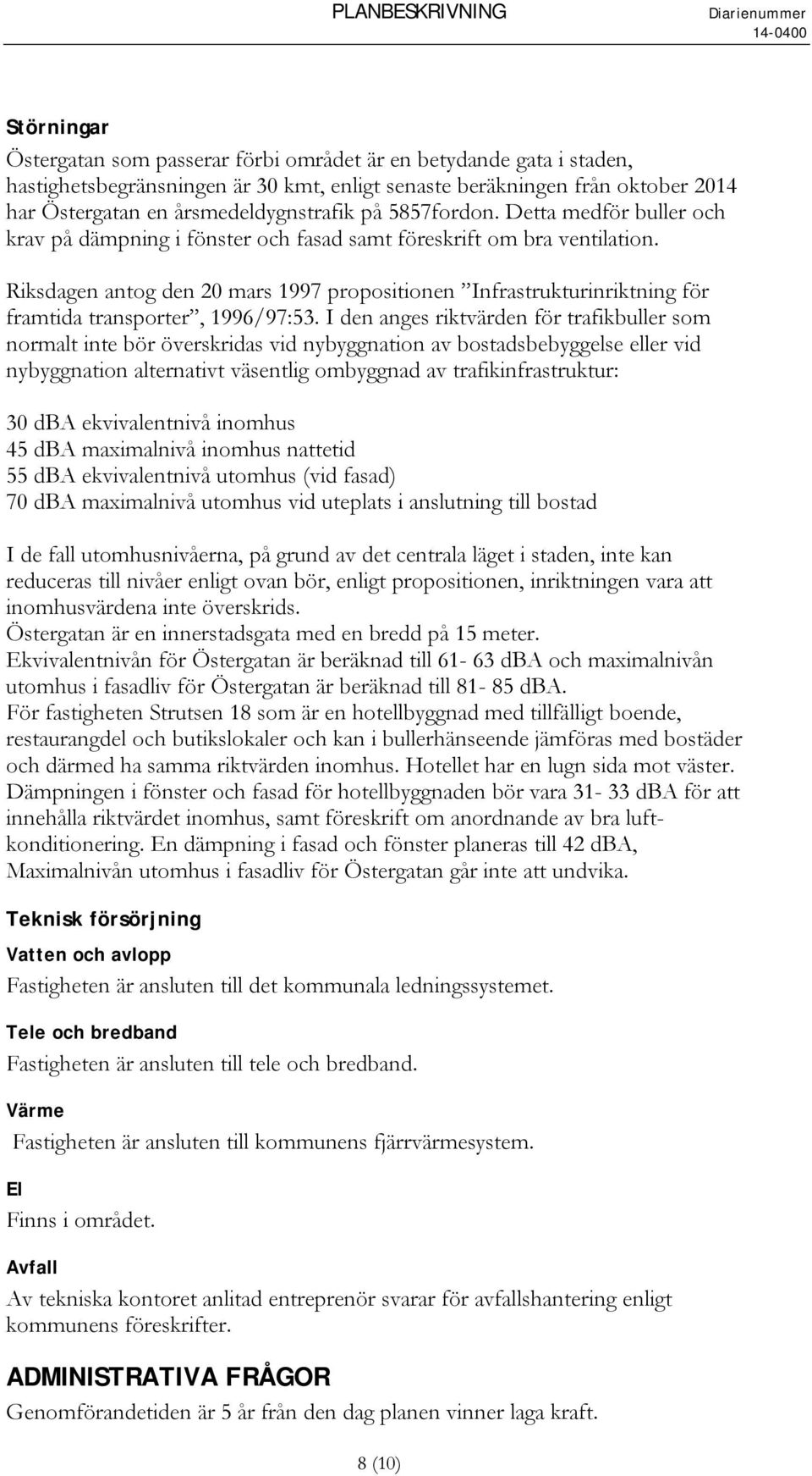 Riksdagen antog den 20 mars 1997 propositionen Infrastrukturinriktning för framtida transporter, 1996/97:53.