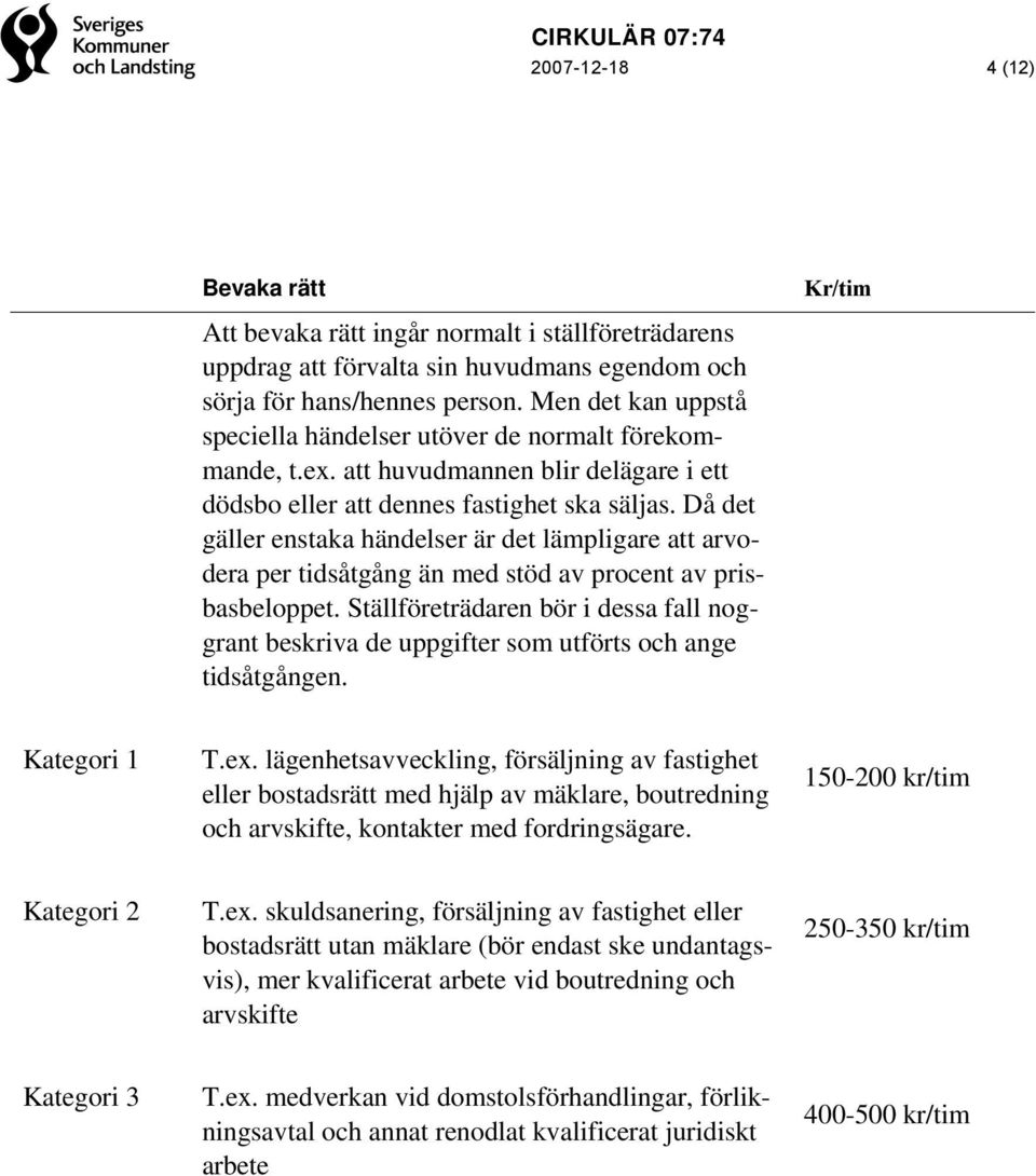 Då det gäller enstaka händelser är det lämpligare att arvodera per tidsåtgång än med stöd av procent av prisbasbeloppet.