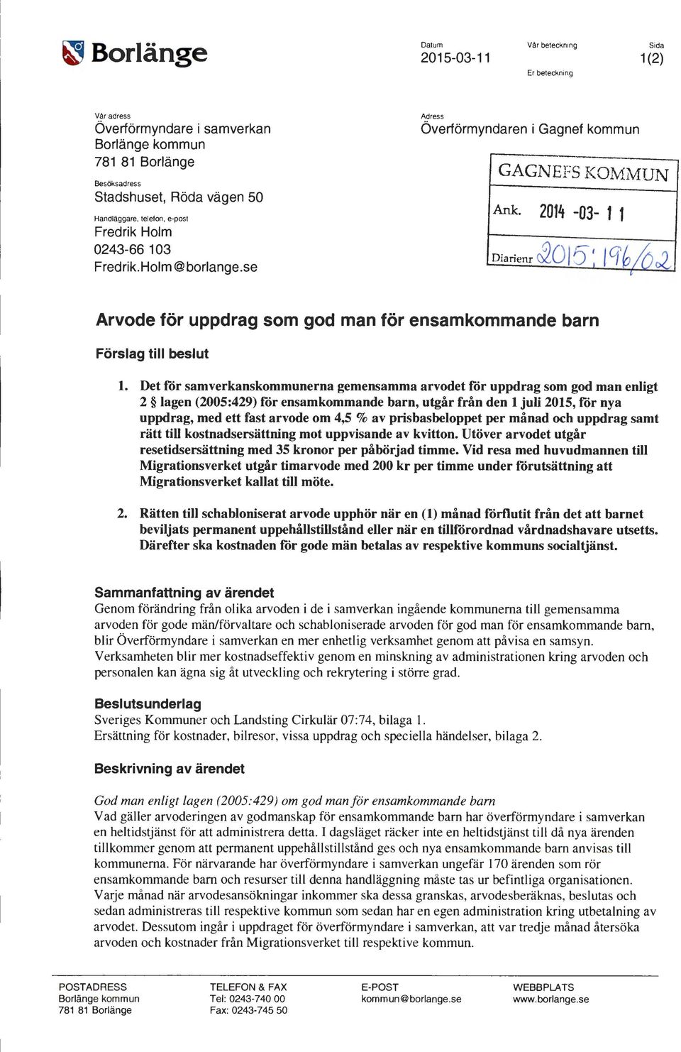 2014-03- 1 1 Arvode för uppdrag som god man för ensamkommande barn Förslag till beslut 1.