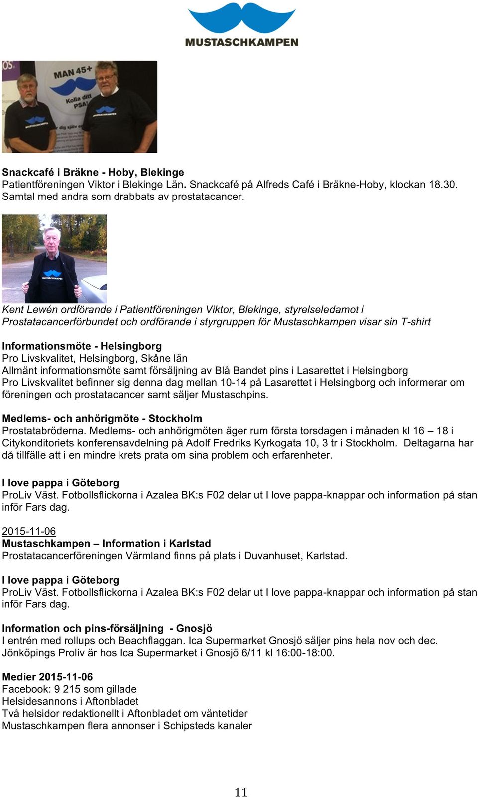 Pro Livskvalitet, Helsingborg, Skåne län Allmänt informationsmöte samt försäljning av Blå Bandet pins i Lasarettet i Helsingborg Pro Livskvalitet befinner sig denna dag mellan 10-14 på Lasarettet i
