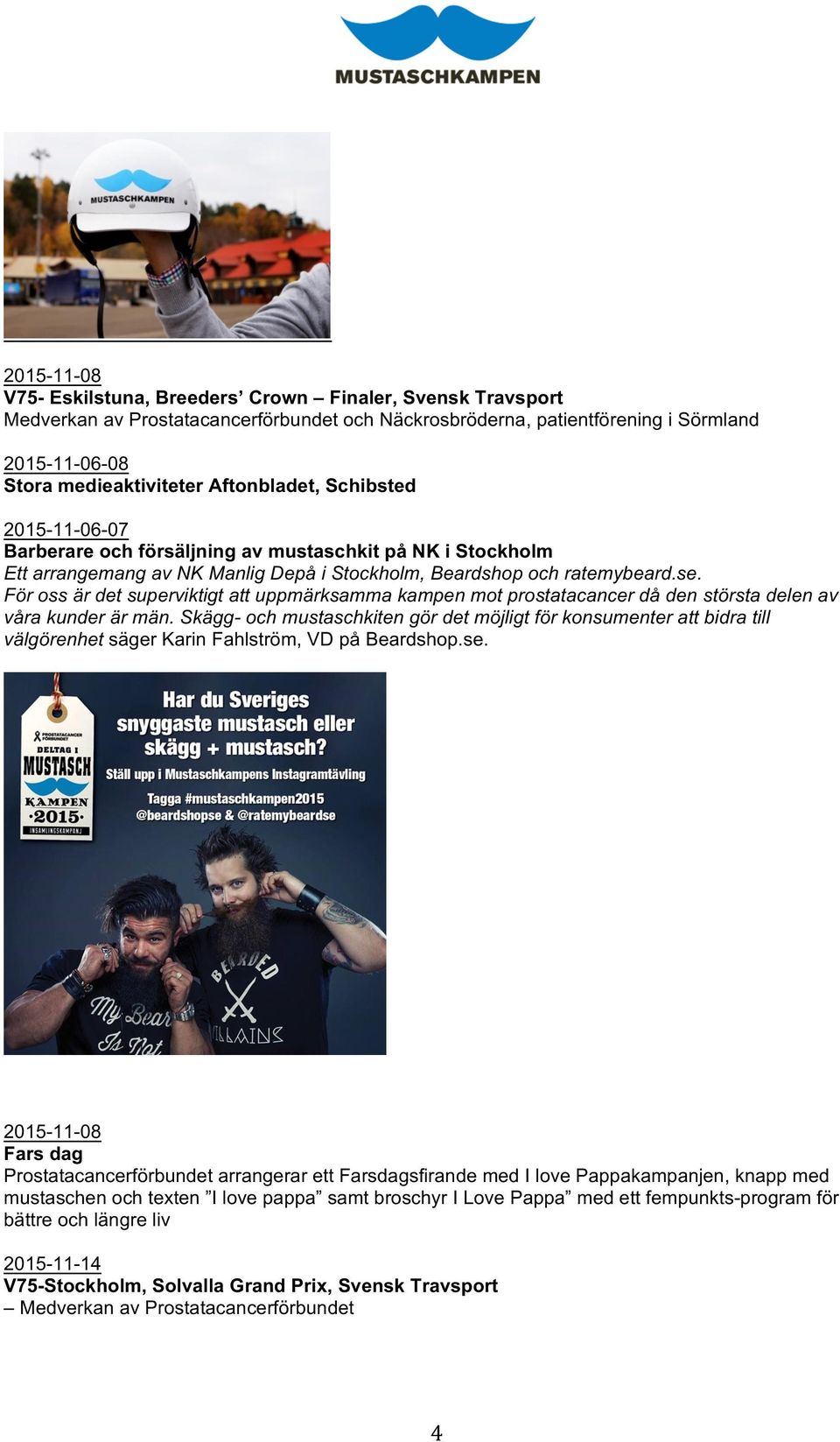 För oss är det superviktigt att uppmärksamma kampen mot prostatacancer då den största delen av våra kunder är män.