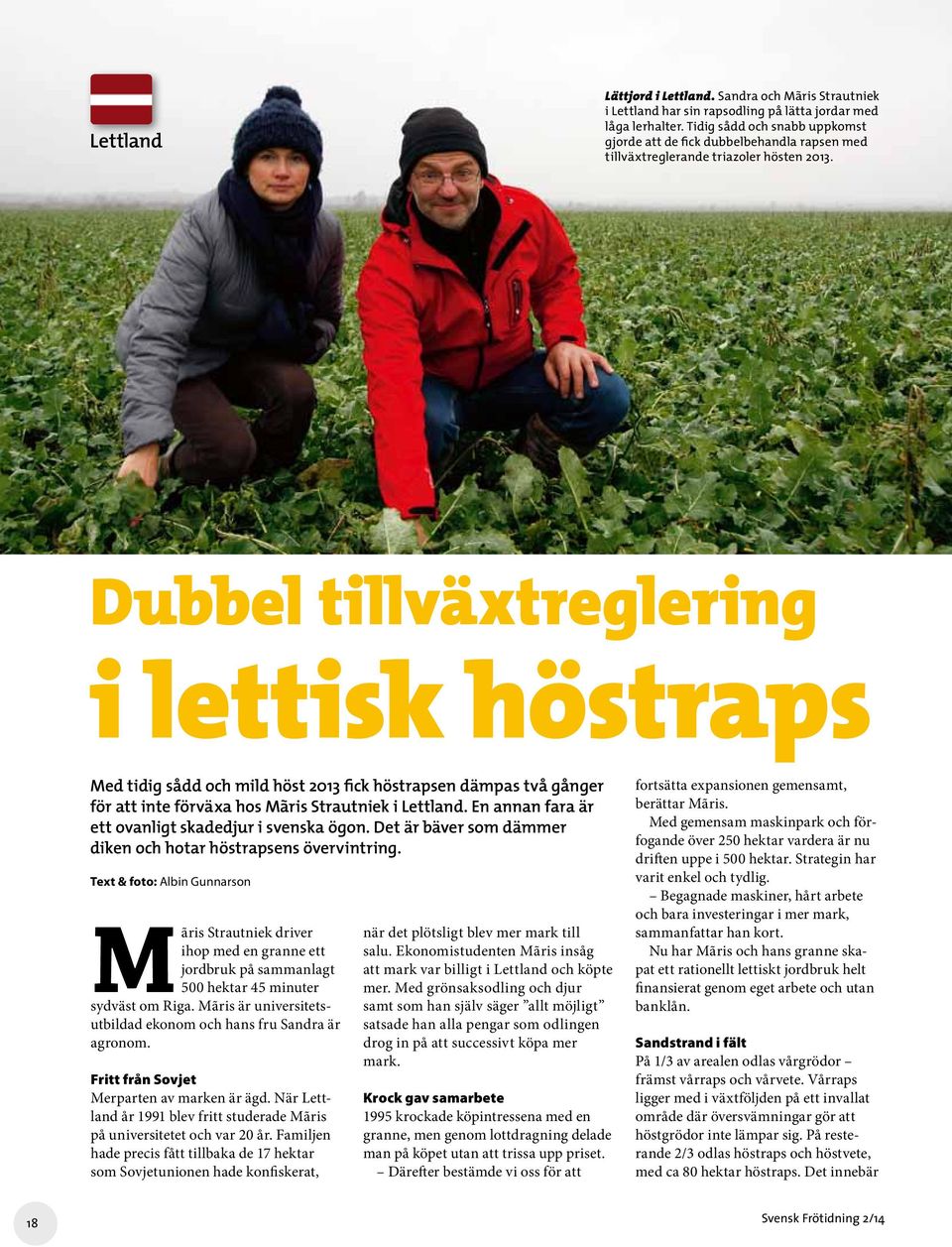 Dubbel tillväxtreglering i lettisk höstraps Med tidig sådd och mild höst 2013 fick höstrapsen dämpas två gånger för att inte förväxa hos Mãris Strautniek i Lettland.