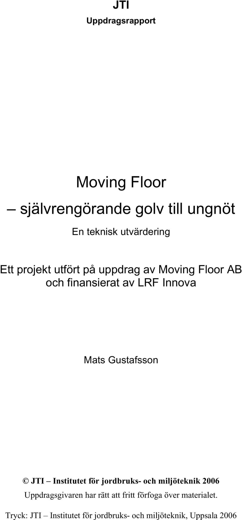 Gustafsson JTI Institutet för jordbruks- och miljöteknik 2006 Uppdragsgivaren har rätt att