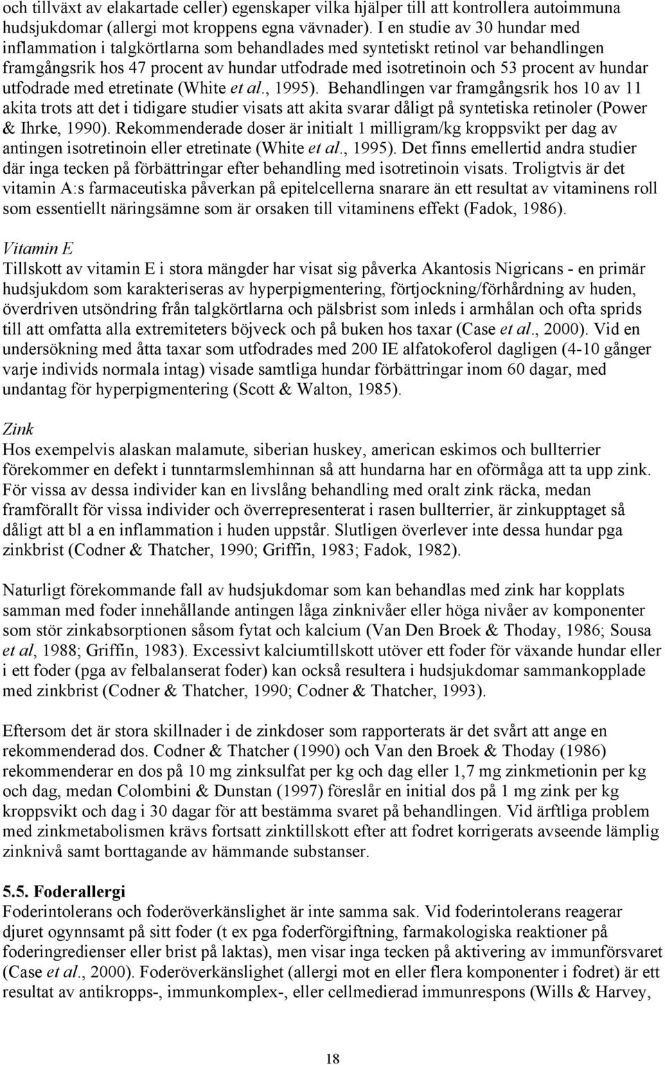 hundar utfodrade med etretinate (White et al., 1995).