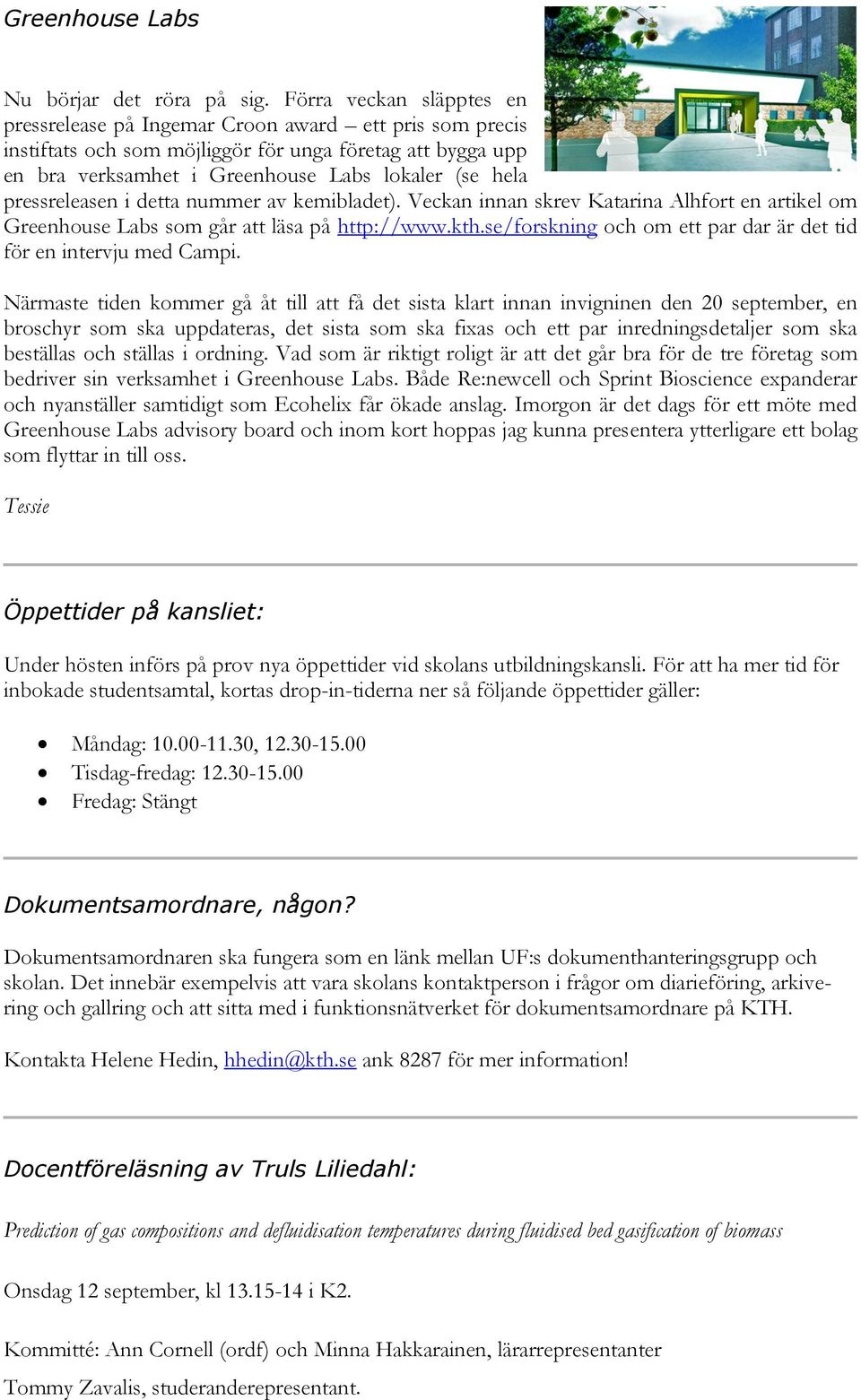 pressreleasen i detta nummer av kemibladet). Veckan innan skrev Katarina Alhfort en artikel om Greenhouse Labs som går att läsa på http://www.kth.