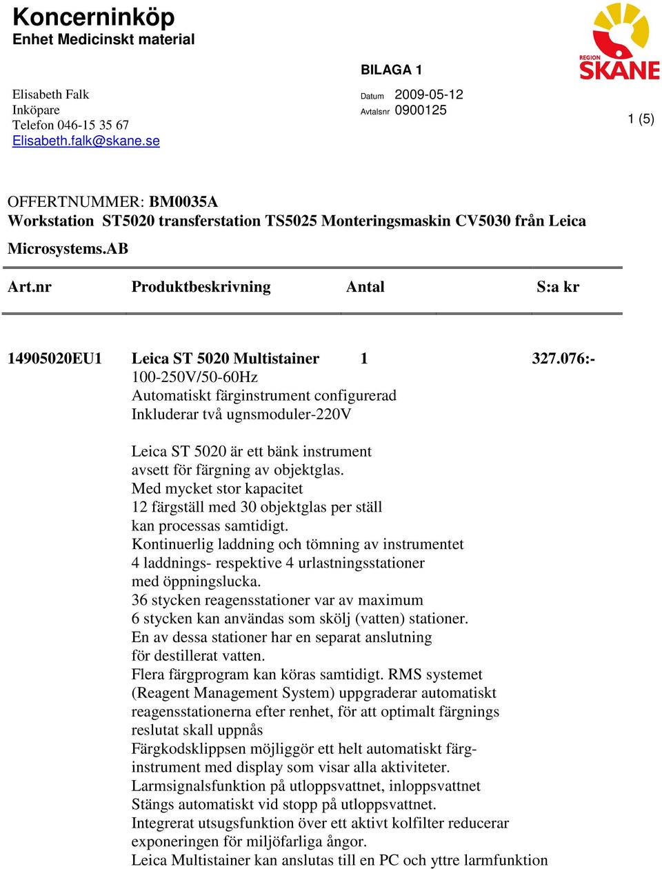 nr Produktbeskrivning Antal S:a kr 14905020EU1 Leica ST 5020 Multistainer 1 327.