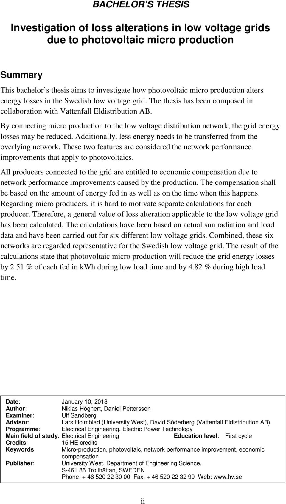 By connecting micro production to the low voltage distribution network, the grid energy losses may be reduced. Additionally, less energy needs to be transferred from the overlying network.