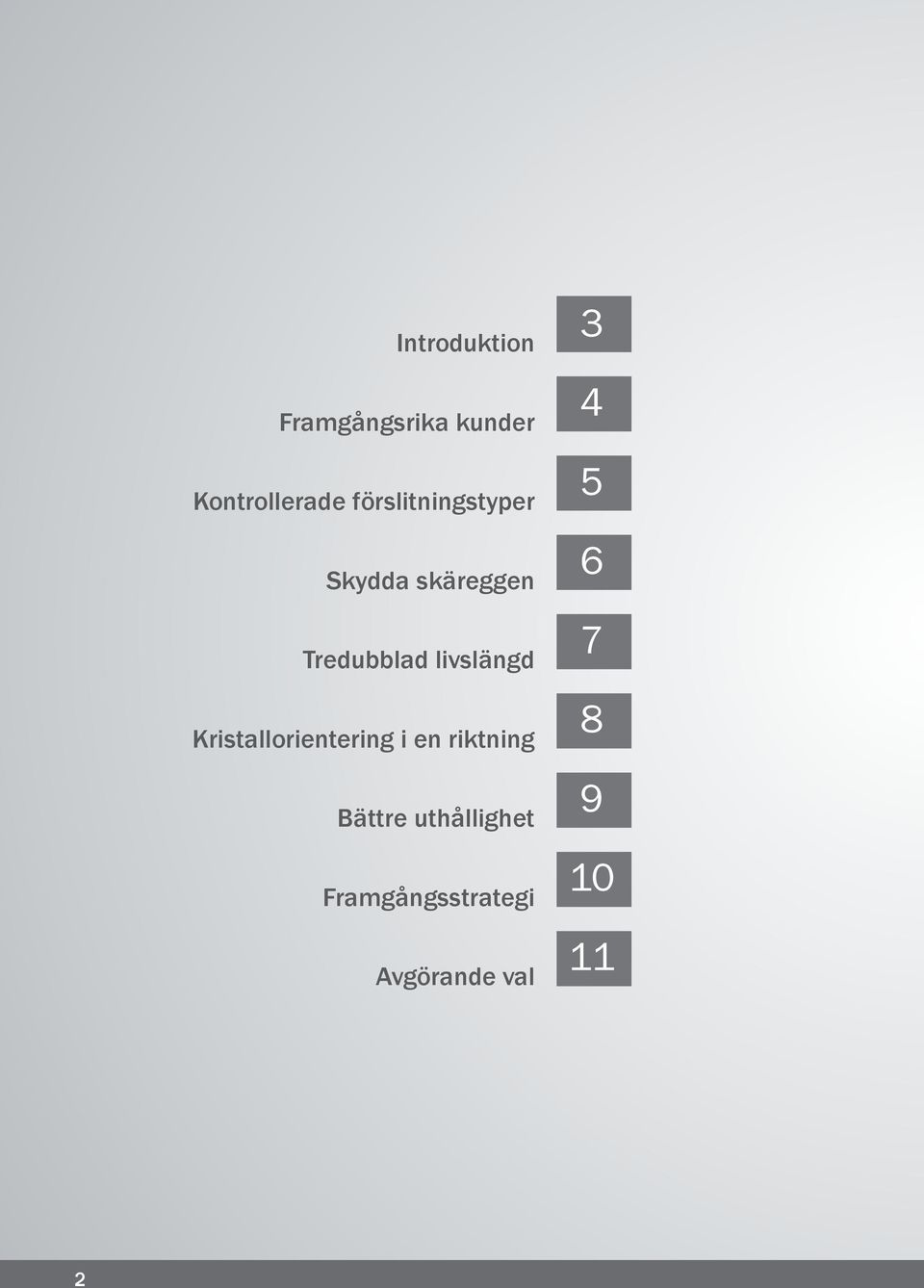 livslängd Kristallorientering i en riktning Bättre