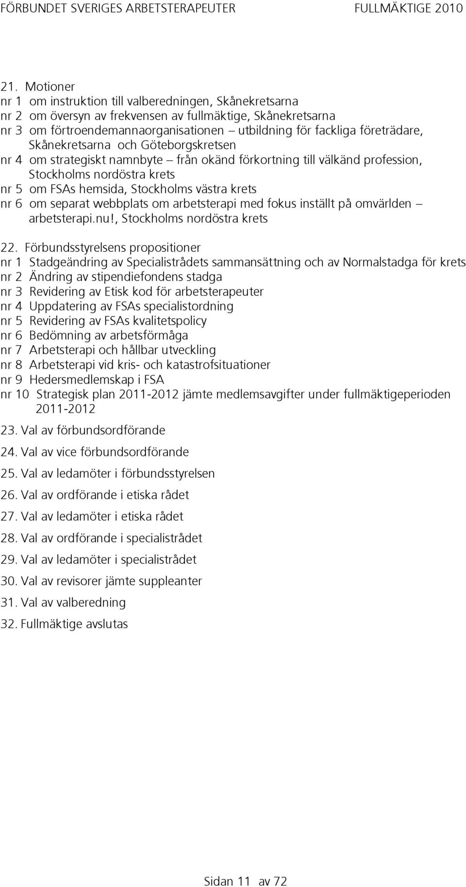 nr 6 om separat webbplats om arbetsterapi med fokus inställt på omvärlden arbetsterapi.nu!, Stockholms nordöstra krets 22.