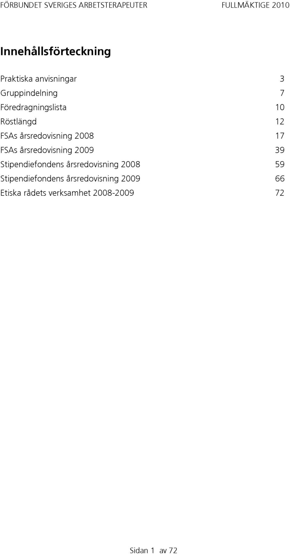 årsredovisning 2009 39 Stipendiefondens årsredovisning 2008 59