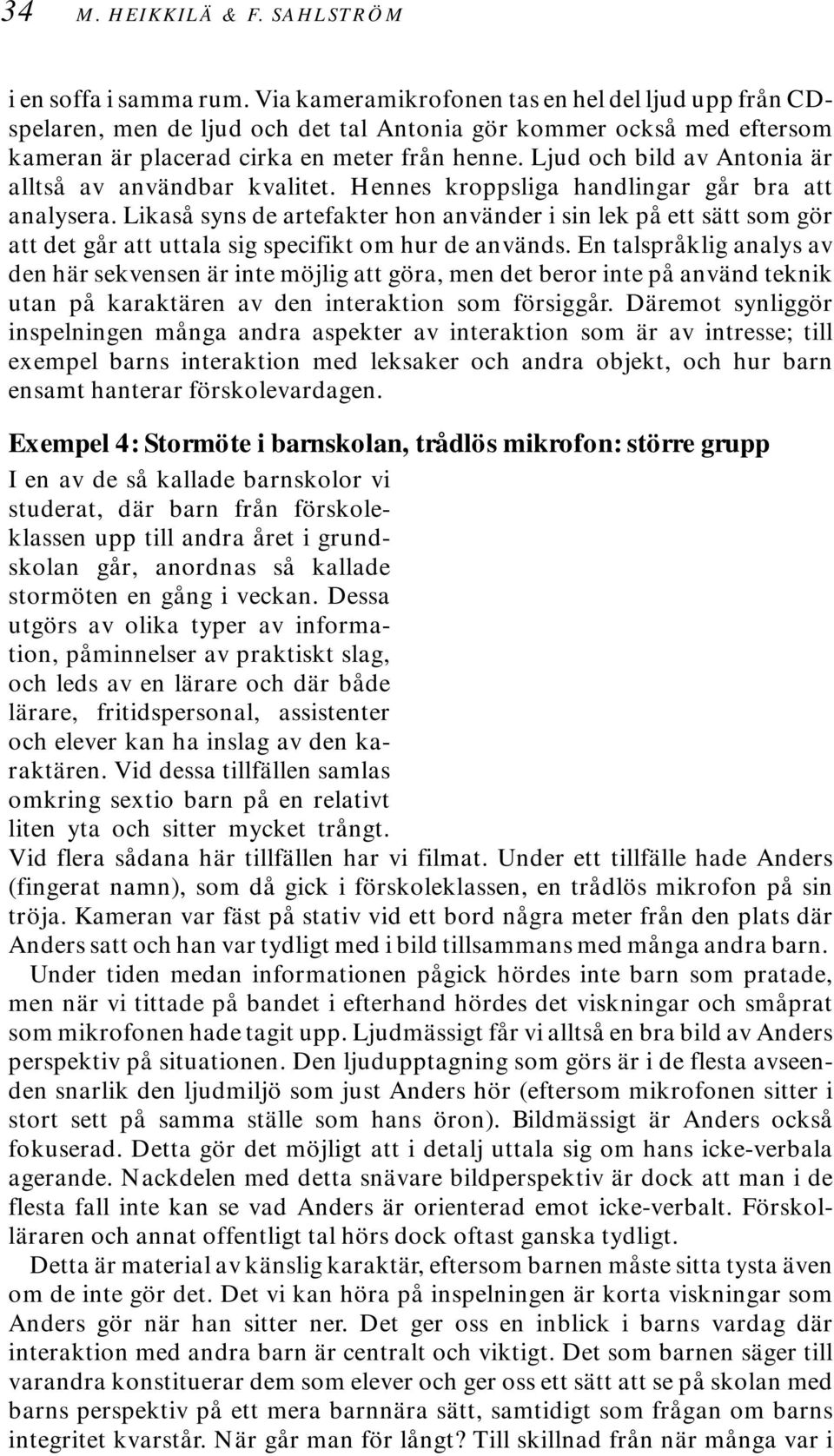 Ljud och bild av Antonia är alltså av användbar kvalitet. Hennes kroppsliga handlingar går bra att analysera.