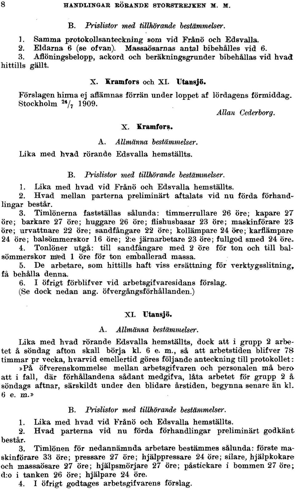 Förslagen hinna ej aflämnas förrän under loppet af lördagens förmiddag. Stockholm 24 /7 1909. Allan Cederborg. X. Kramfors. A. Allmänna bestämmelser. Lika med hvad rörande Edsvalla hemställts. B.