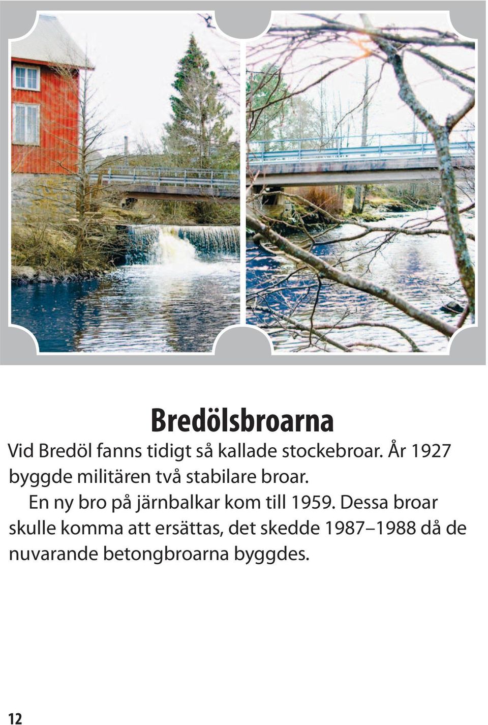 En ny bro på järnbalkar kom till 1959.