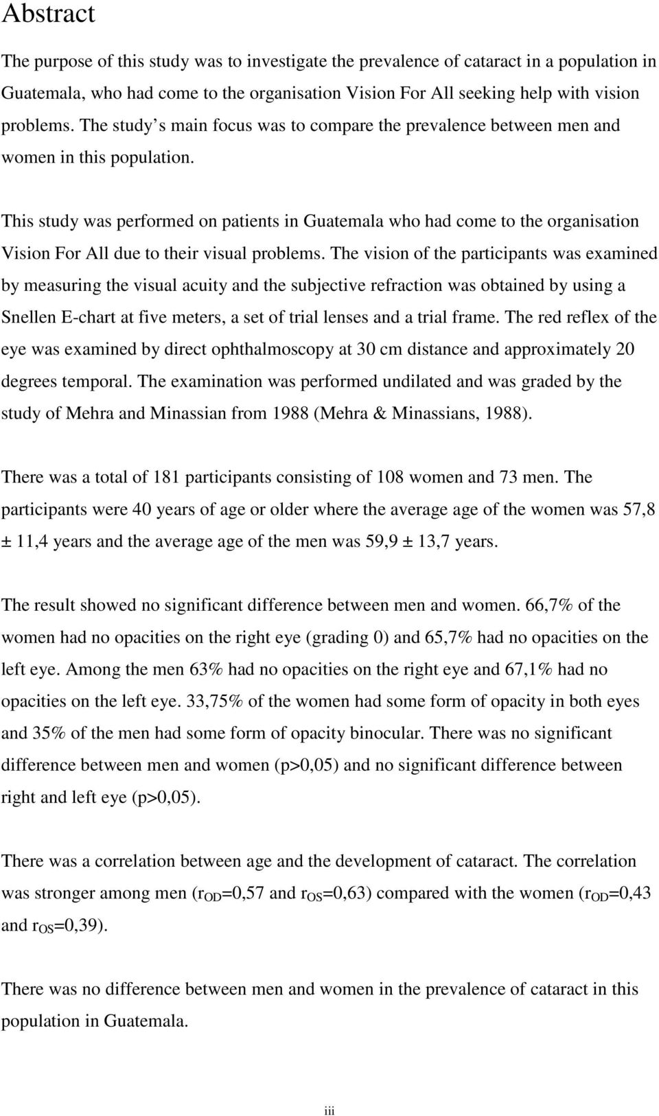 This study was performed on patients in Guatemala who had come to the organisation Vision For All due to their visual problems.
