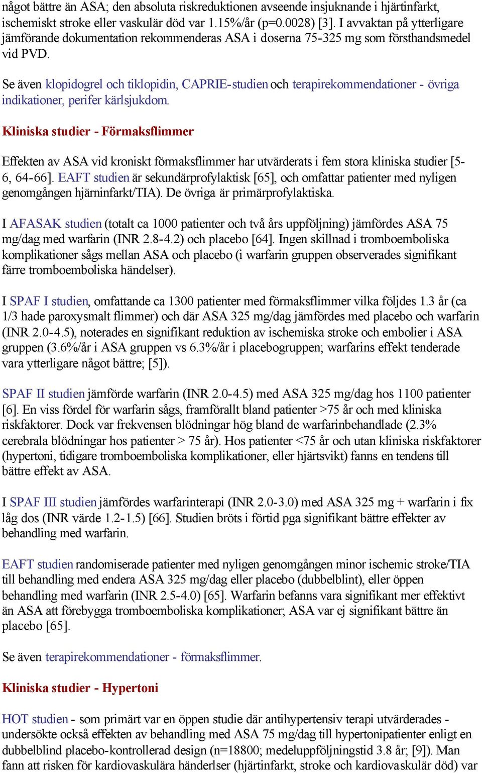 Se även klopidogrel och tiklopidin, CAPRIE-studien och terapirekommendationer - övriga indikationer, perifer kärlsjukdom.