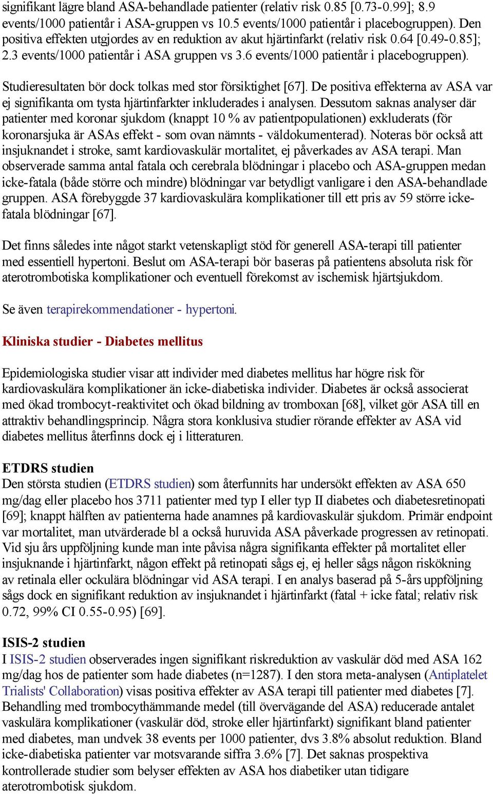 Studieresultaten bör dock tolkas med stor försiktighet [67]. De positiva effekterna av ASA var ej signifikanta om tysta hjärtinfarkter inkluderades i analysen.