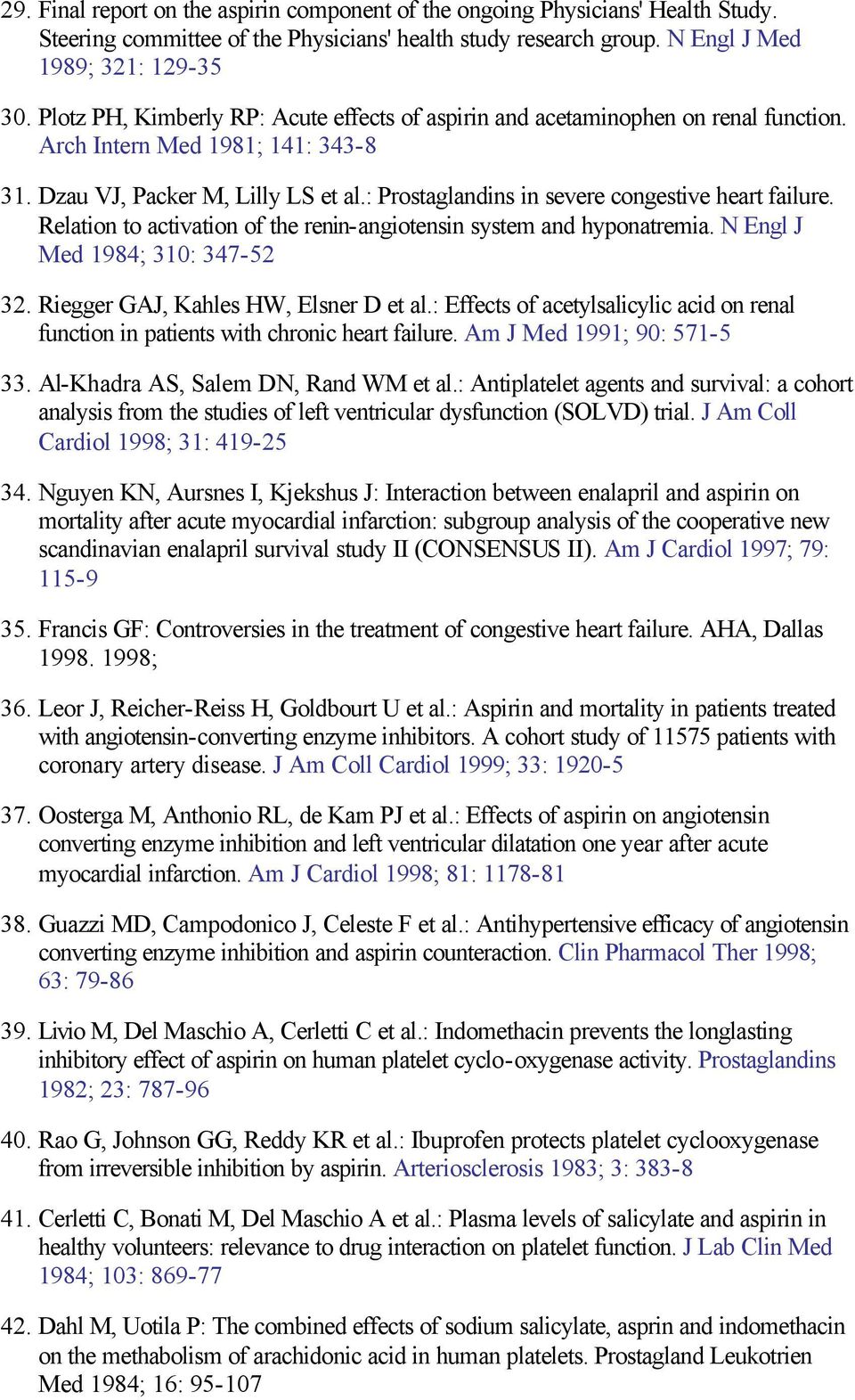 : Prostaglandins in severe congestive heart failure. Relation to activation of the renin-angiotensin system and hyponatremia. N Engl J Med 1984; 310: 347-52 32. Riegger GAJ, Kahles HW, Elsner D et al.