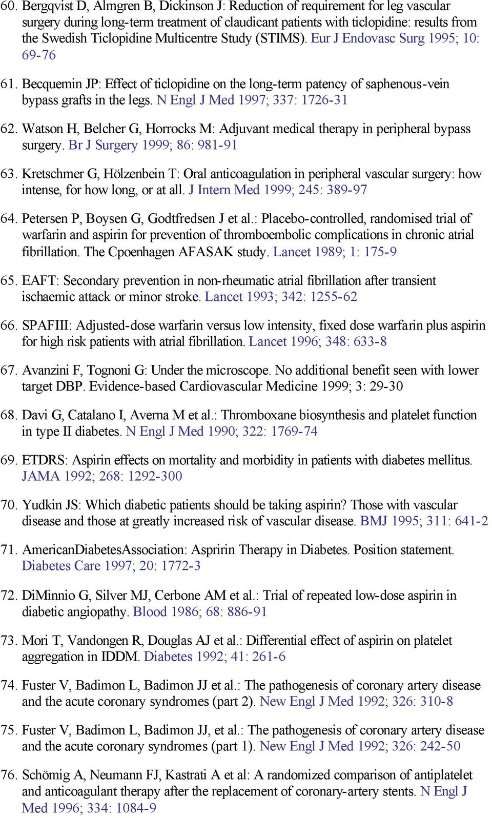 N Engl J Med 1997; 337: 1726-31 62. Watson H, Belcher G, Horrocks M: Adjuvant medical therapy in peripheral bypass surgery. Br J Surgery 1999; 86: 981-91 63.