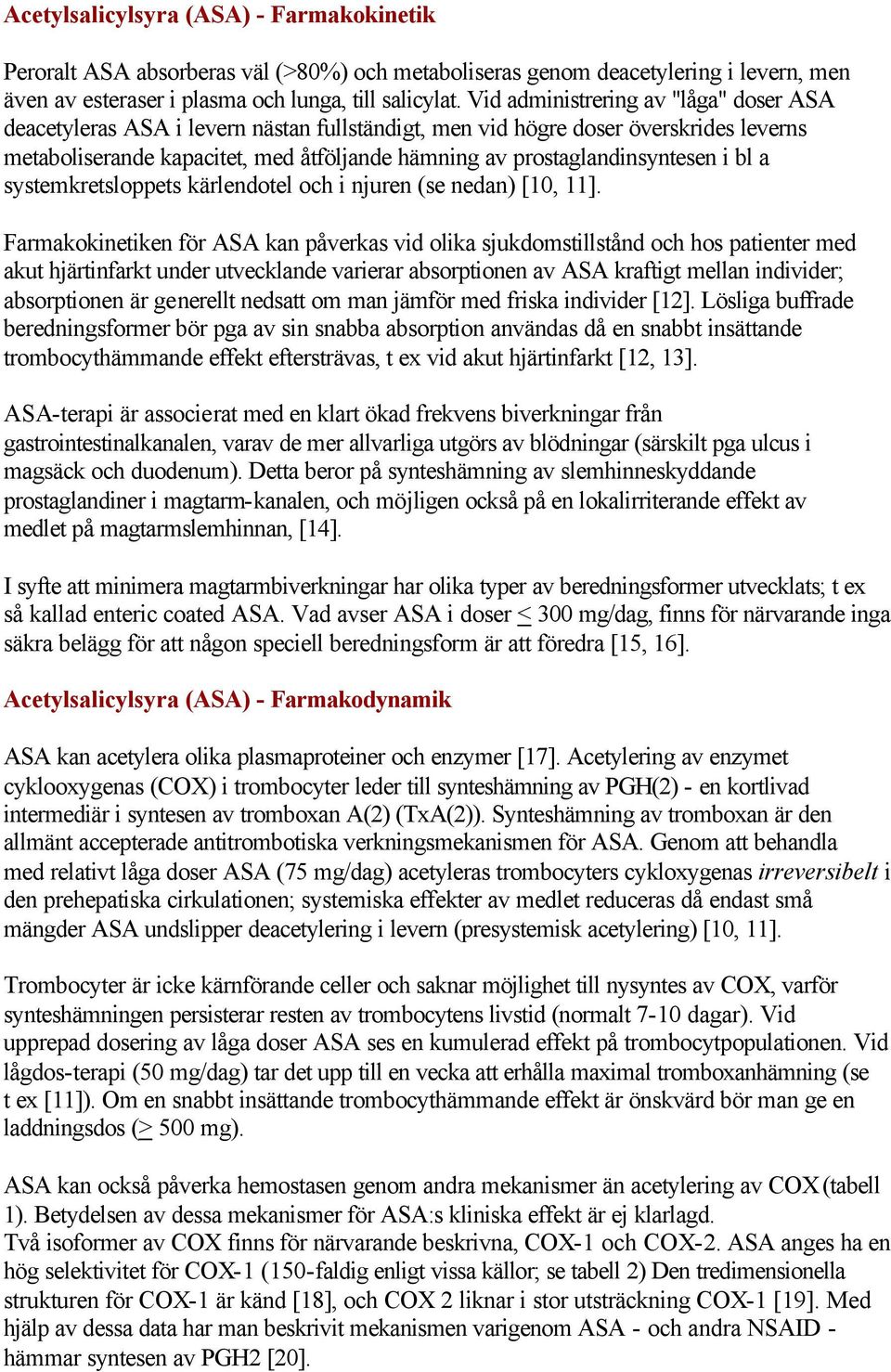 prostaglandinsyntesen i bl a systemkretsloppets kärlendotel och i njuren (se nedan) [10, 11].