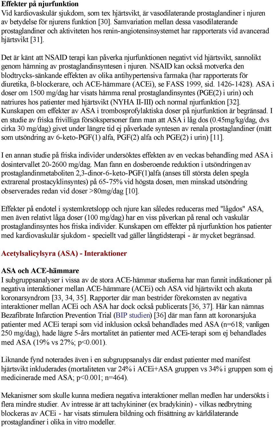 Det är känt att NSAID terapi kan påverka njurfunktionen negativt vid hjärtsvikt, sannolikt genom hämning av prostaglandinsyntesen i njuren.