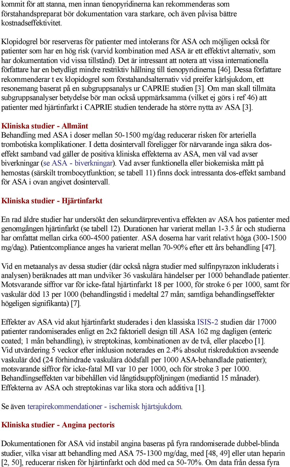 vissa tillstånd). Det är intressant att notera att vissa internationella författare har en betydligt mindre restriktiv hållning till tienopyridinerna [46].