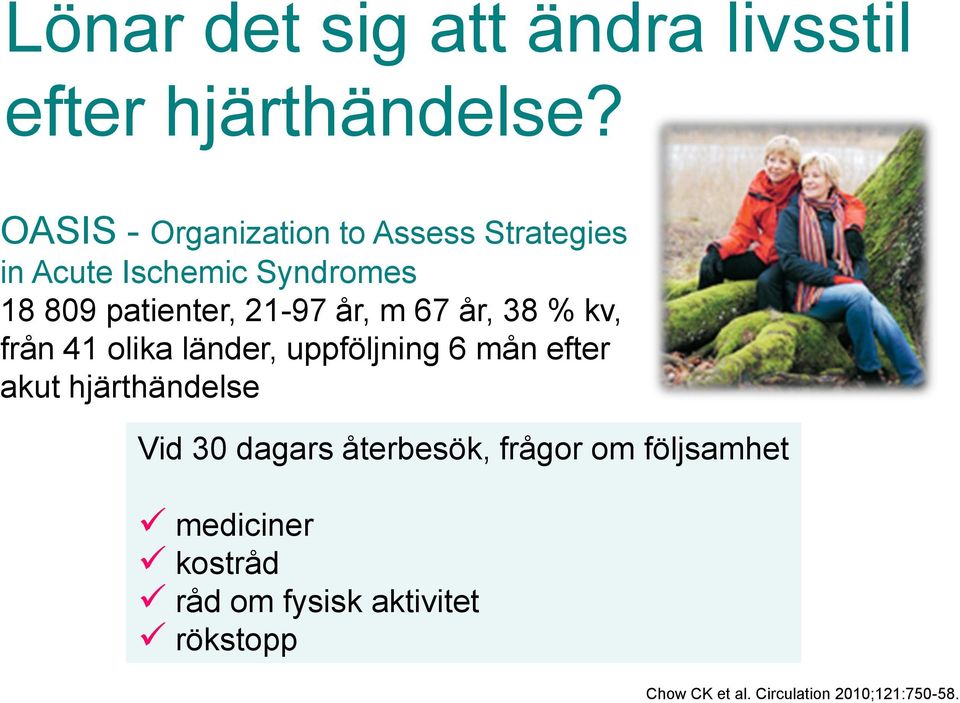 år, m 67 år, 38 % kv, från 41 olika länder, uppföljning 6 mån efter akut hjärthändelse Vid 30