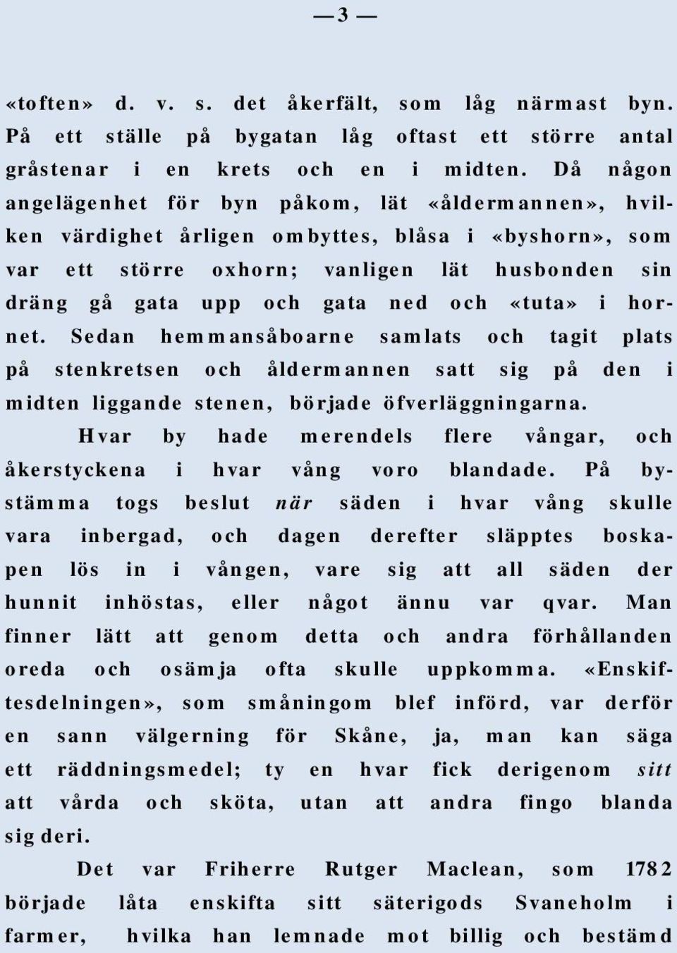 «tuta» i hornet. Sedan hemmansåboarne samlats och tagit plats på stenkretsen och åldermannen satt sig på den i midten liggande stenen, började öfverläggningarna.