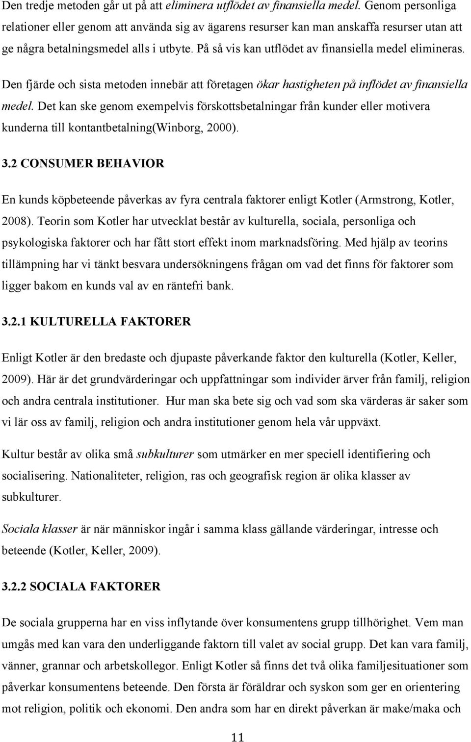 På så vis kan utflödet av finansiella medel elimineras. Den fjärde och sista metoden innebär att företagen ökar hastigheten på inflödet av finansiella medel.