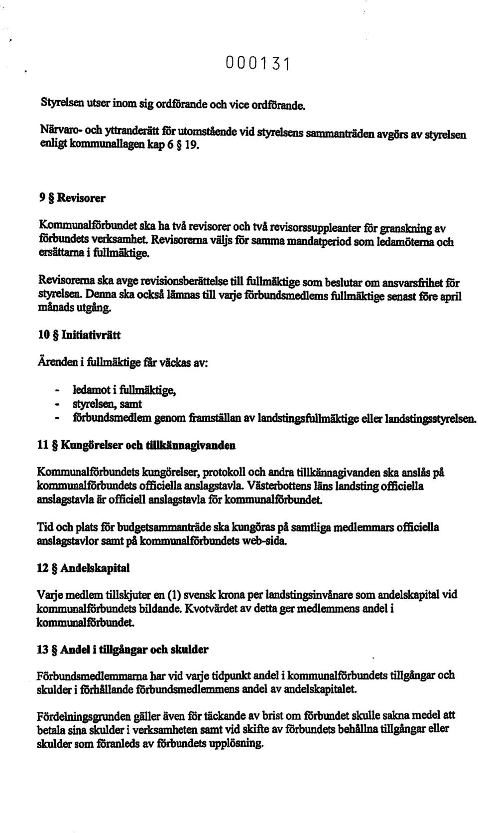 fullmäktige. Revisorerna ska avge revisionsberättelse till fullmäktige som beslutar om ansvars:fi:ihet för styrelsen.