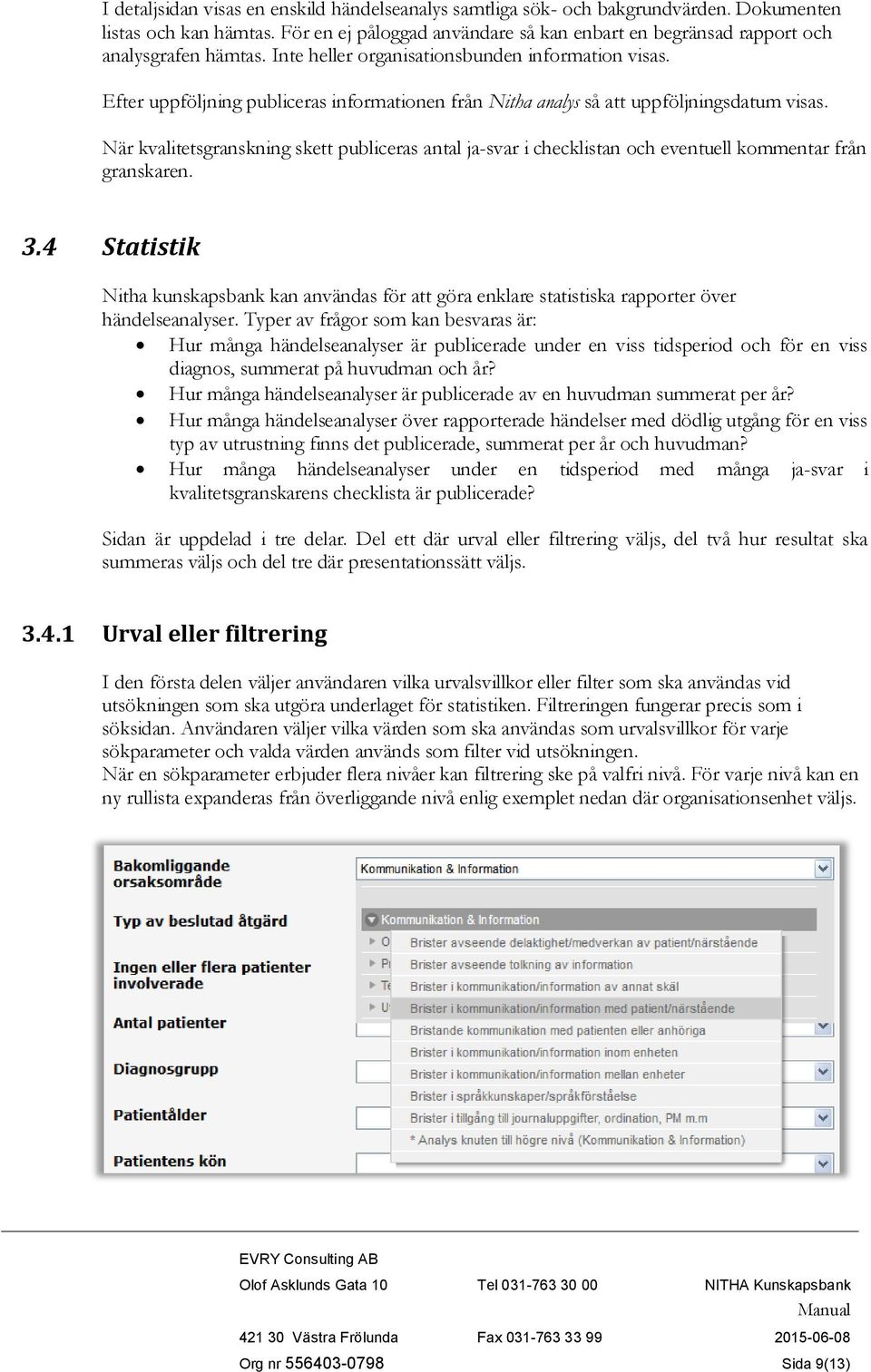 Efter uppföljning publiceras informationen från Nitha analys så att uppföljningsdatum visas.