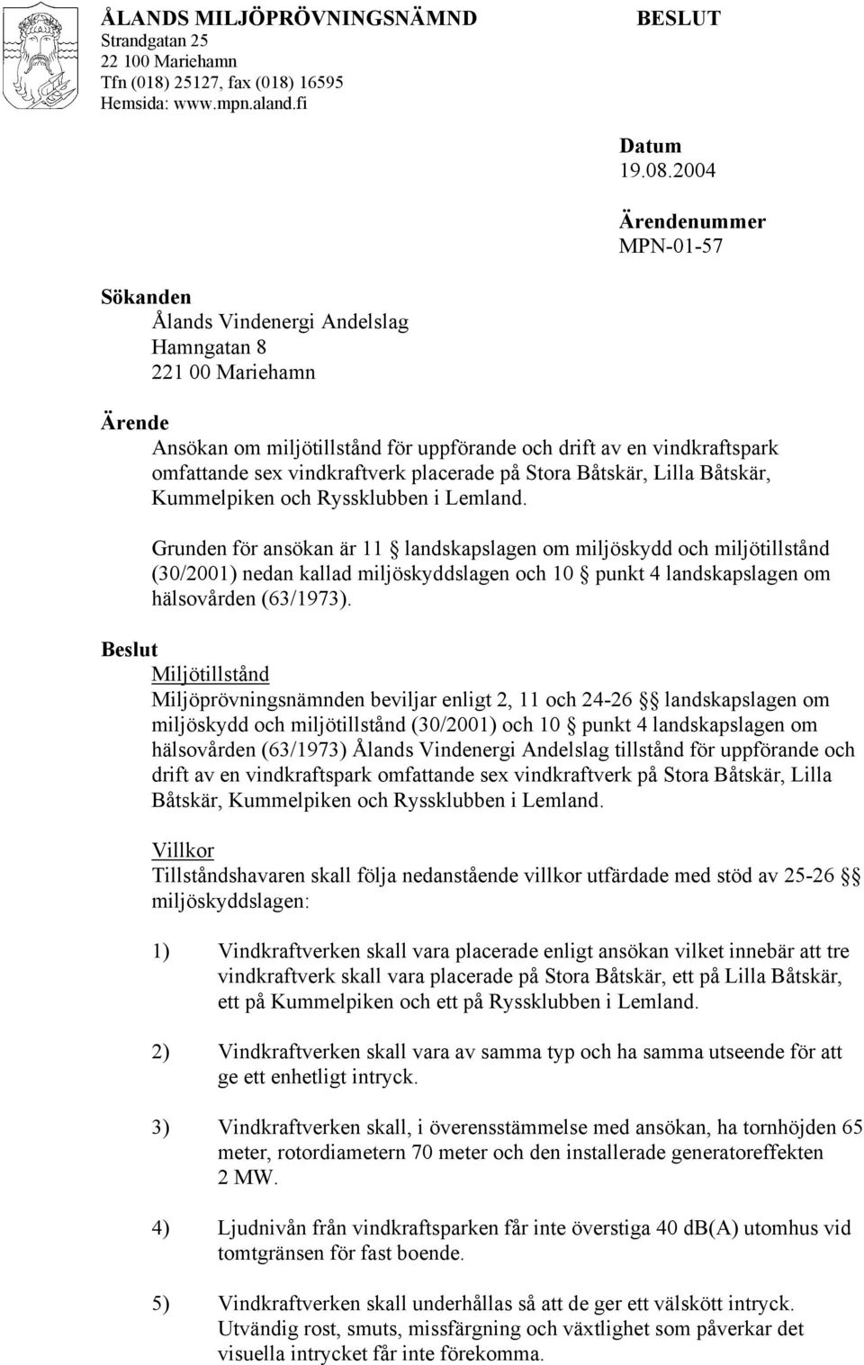 vindkraftverk placerade på Stora Båtskär, Lilla Båtskär, Kummelpiken och Ryssklubben i Lemland.