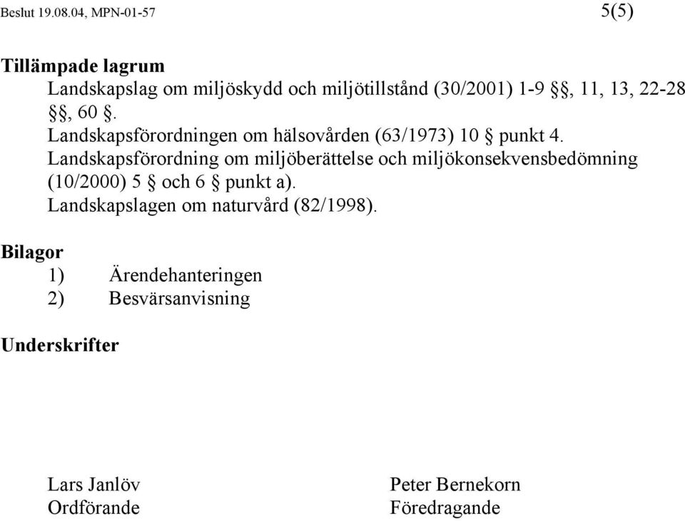 22-28, 60. Landskapsförordningen om hälsovården (63/1973) 10 punkt 4.