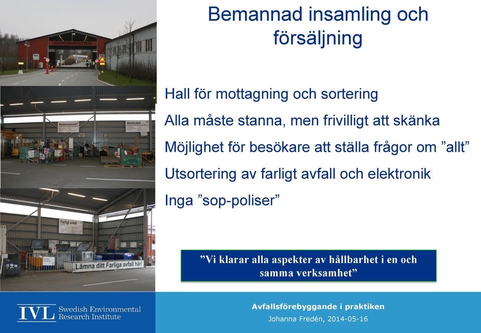 ställa frågor om allt Utsortering av farligt avfall och elektronik Inga