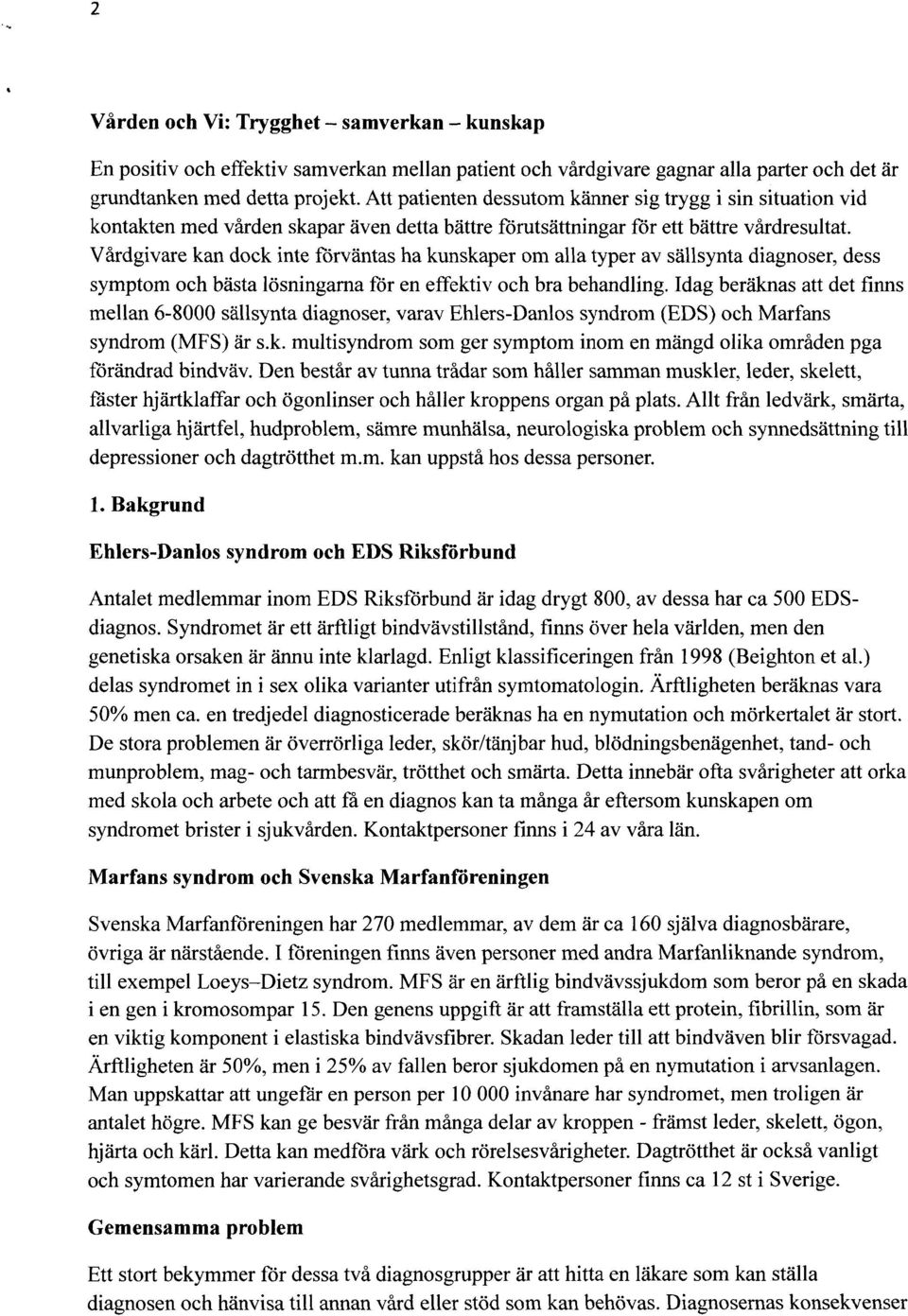 Vårdgivare kan dock inte förväntas ha kunskaper om alla typer av sällsynta diagnoser, dess symptom och bästa lösningarna för en effektiv och bra behandling.