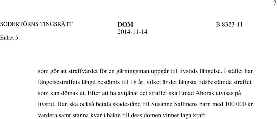 som kan dömas ut. Efter att ha avtjänat det straffet ska Emad Aboras utvisas på livstid.