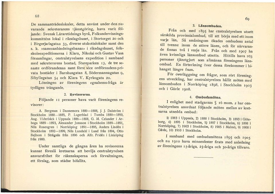 centrastyresens expedition i s a mb an d med sekreterarens bostad, s ture pa r ken I 3, de tre se n a st e ordförandenas samt förre vice ordförandens p ri vata bostäder i Barnhusgatan 8,