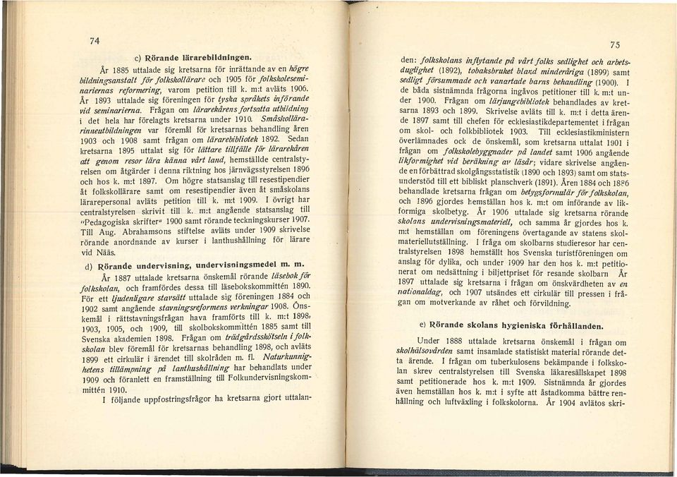 för kretsarnas behanding 1903 och 1 908 samt frågan om ärarebibiotek 1 892 Sedan kretsarna 1 895 uttaat sig för ' ättare tifäe för ärarekåren att genom resor ära känna vårt and, hemstäde centrasty