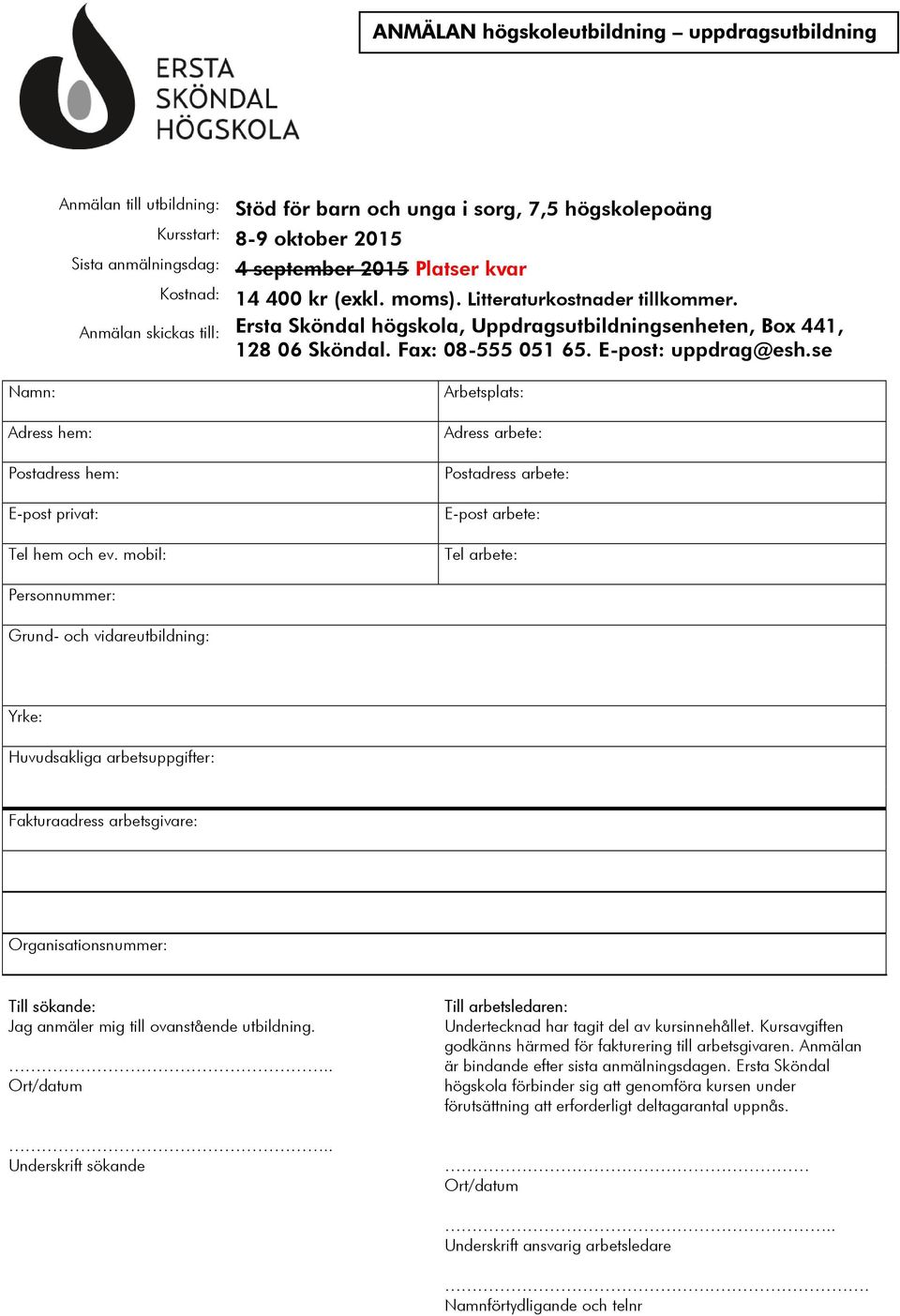 E-post: uppdrag@esh.se Namn: Adress hem: Postadress hem: E-post privat: Tel hem och ev.