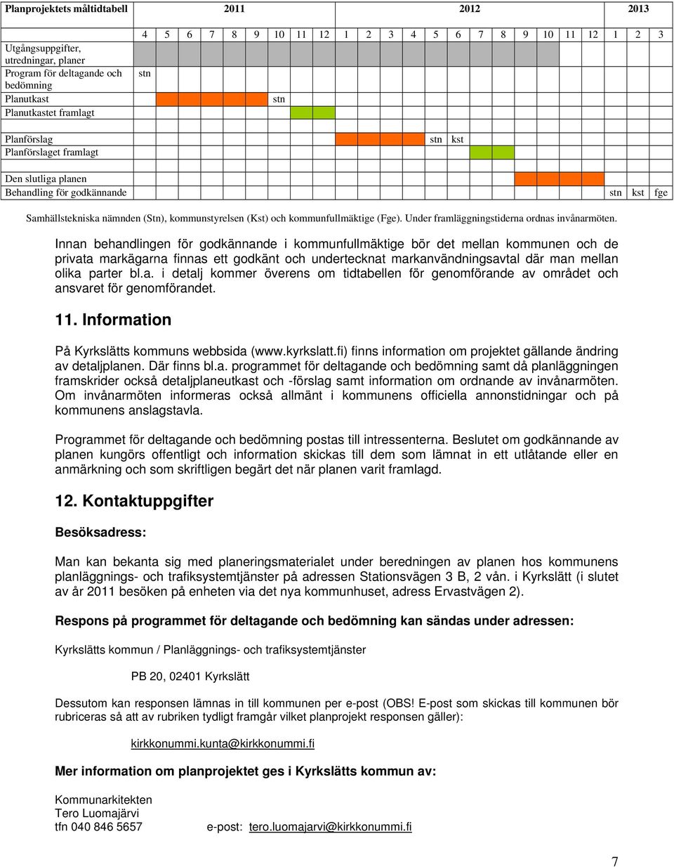 (Fge). Under framläggningstiderna ordnas invånarmöten.