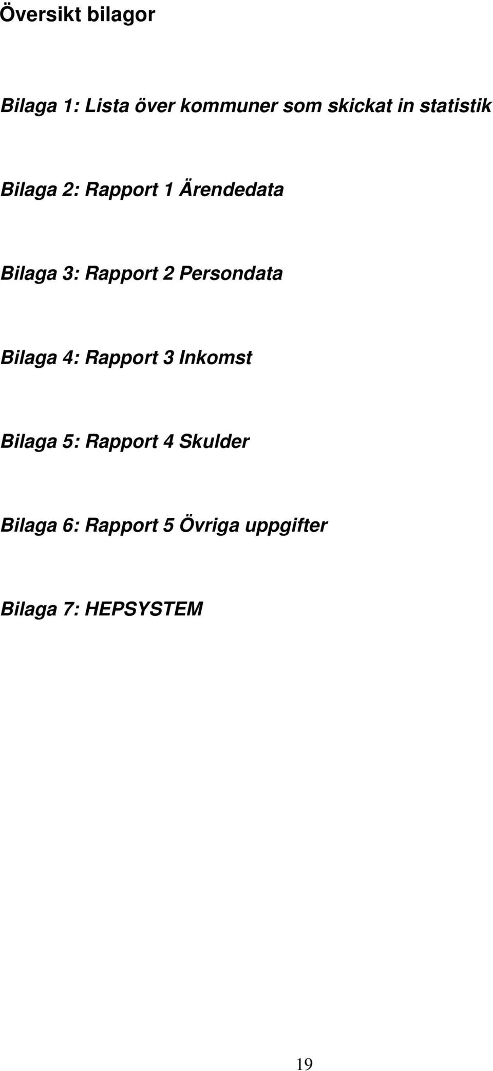 Persondata Bilaga 4: Rapport 3 Inkomst Bilaga 5: Rapport 4