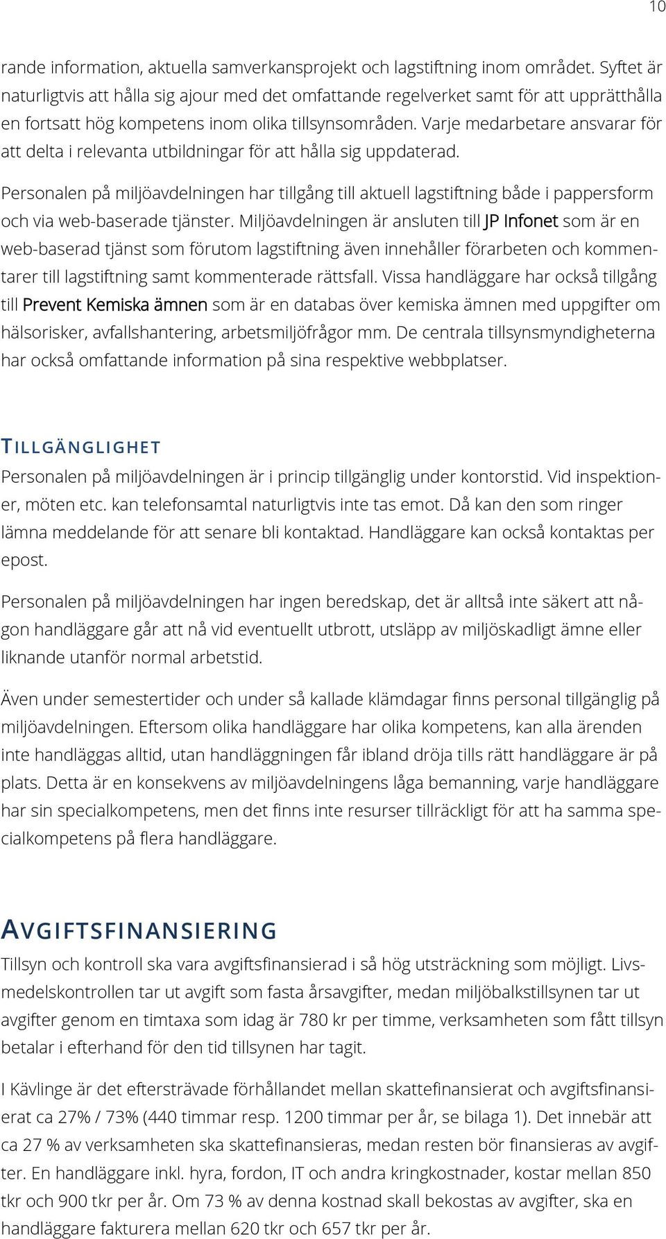 Varje medarbetare ansvarar för att delta i relevanta utbildningar för att hålla sig uppdaterad.