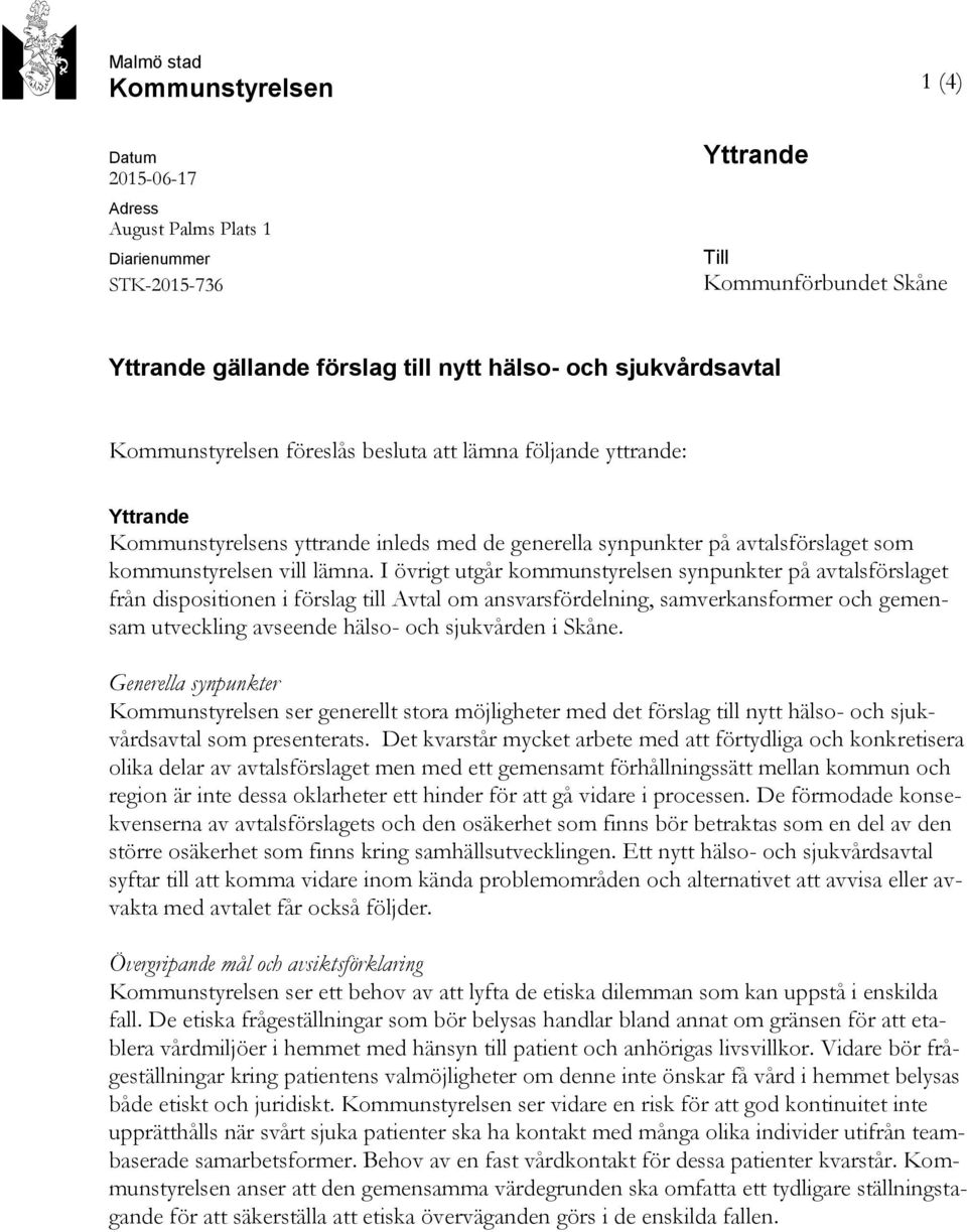 I övrigt utgår kommunstyrelsen synpunkter på avtalsförslaget från dispositionen i förslag till Avtal om ansvarsfördelning, samverkansformer och gemensam utveckling avseende hälso- och sjukvården i