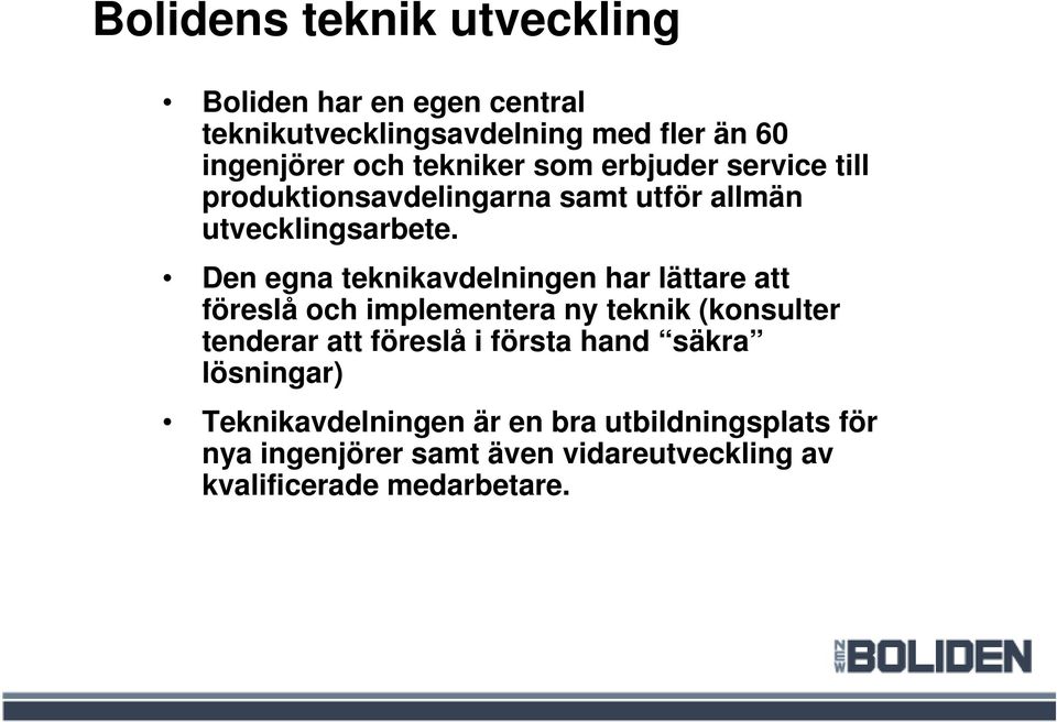 Den egna teknikavdelningen har lättare att föreslå och implementera ny teknik (konsulter tenderar att föreslå i