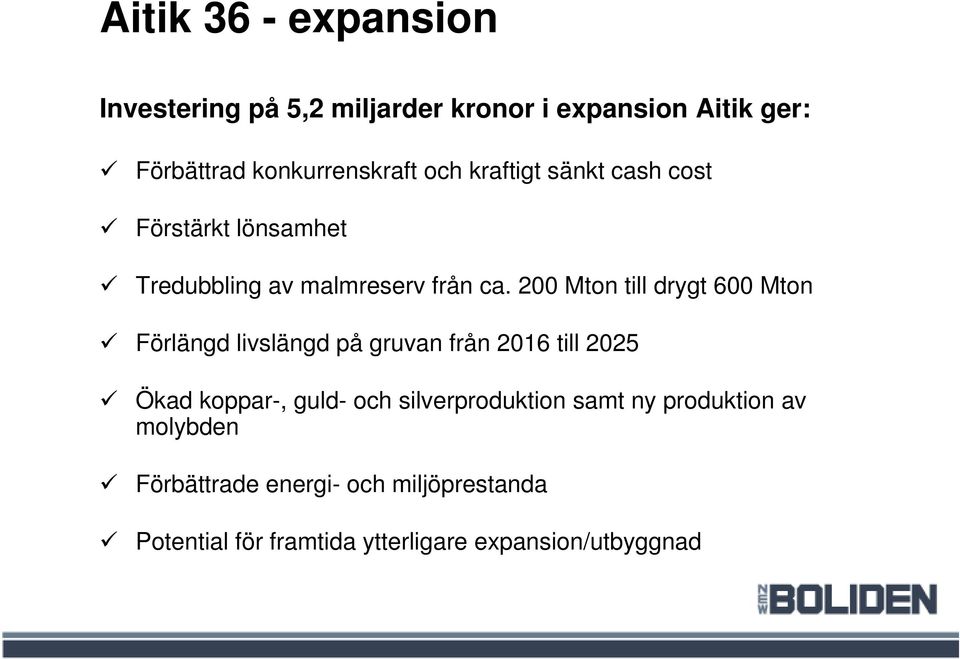 200 Mton till drygt 600 Mton Förlängd livslängd på gruvan från 2016 till 2025 Ökad koppar-, guld- och