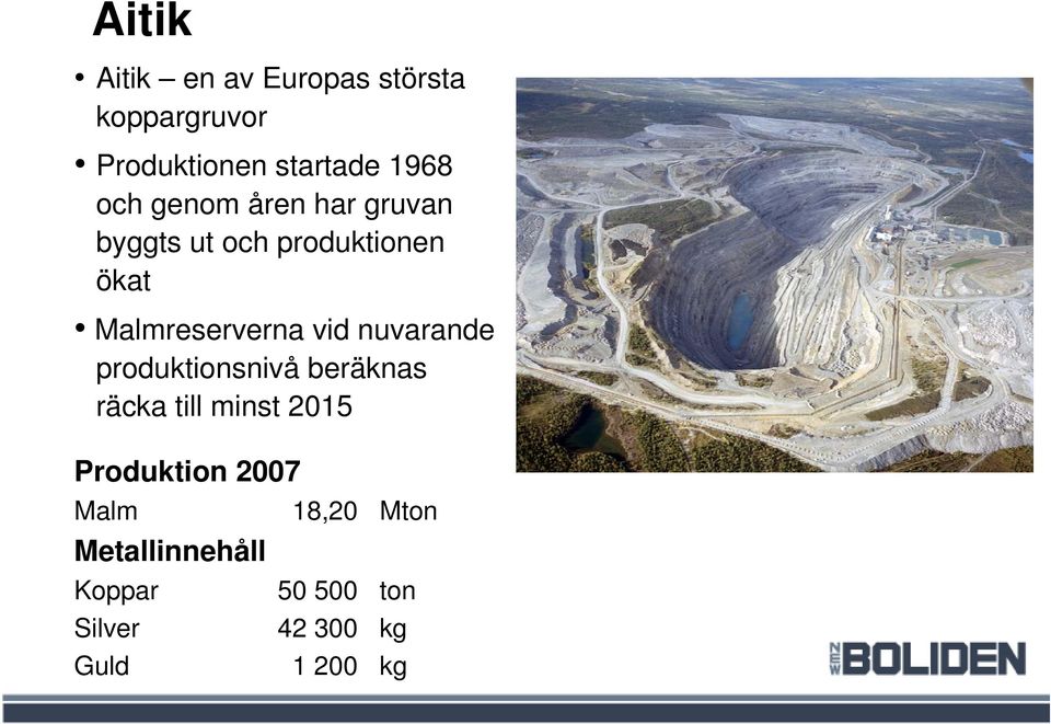 vid nuvarande produktionsnivå beräknas räcka till minst 2015 Produktion