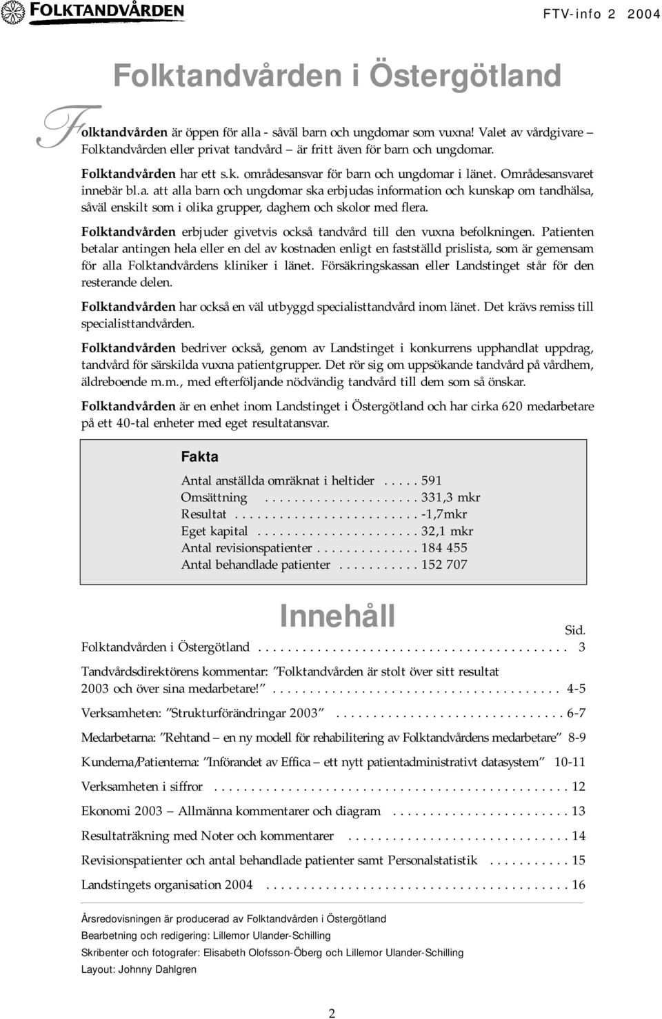 Folktandvården erbjuder givetvis också tandvård till den vuxna befolkningen.