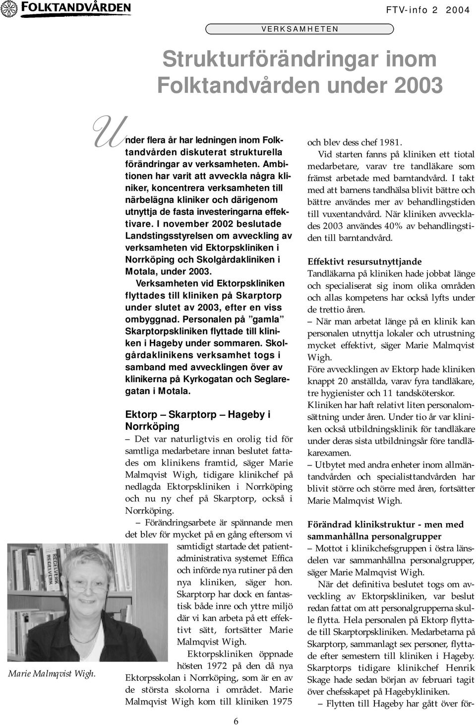 I november 2002 beslutade Landstingsstyrelsen om avveckling av verksamheten vid Ektorpskliniken i Norrköping och Skolgårdakliniken i Motala, under 2003.