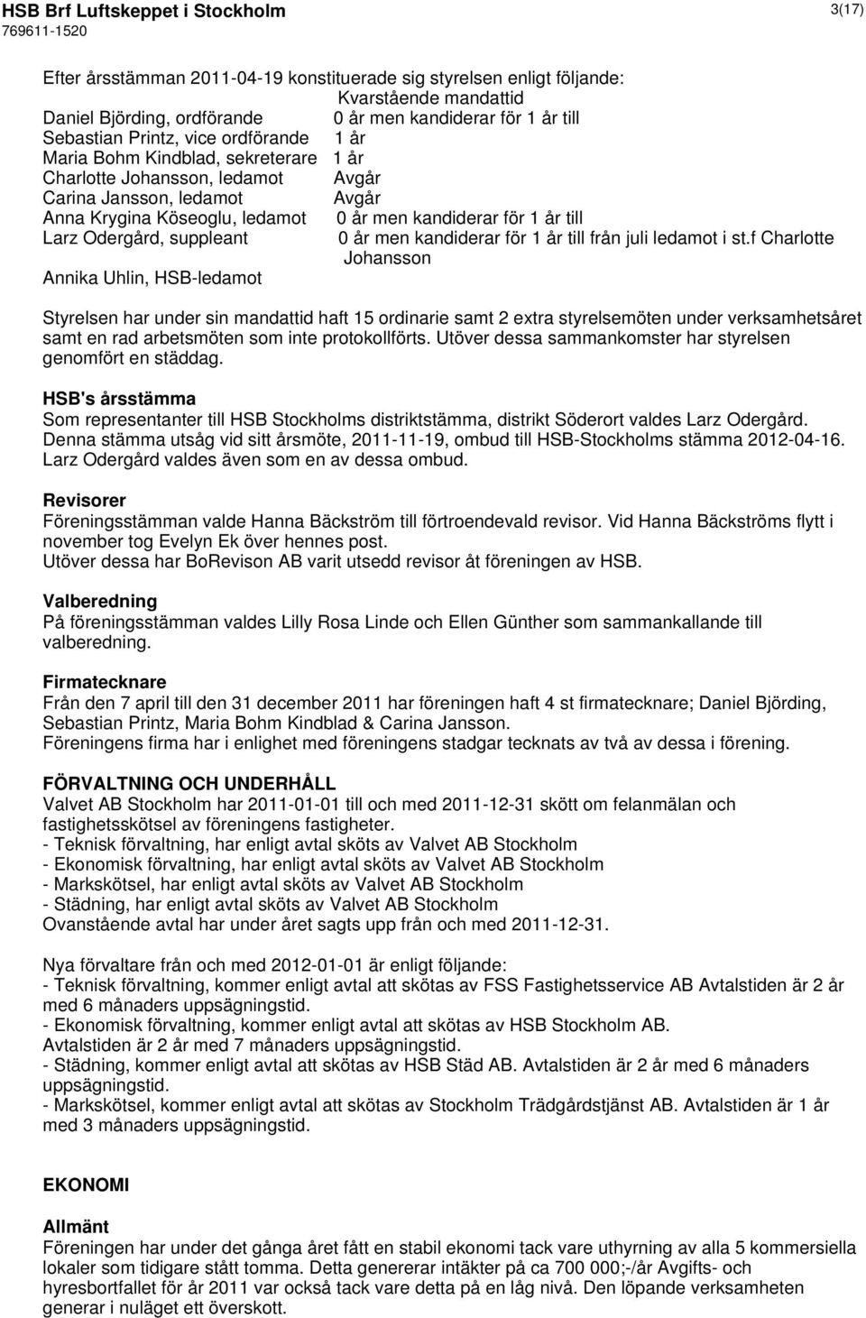 år till Larz Odergård, suppleant 0 år men kandiderar för 1 år till från juli ledamot i st.