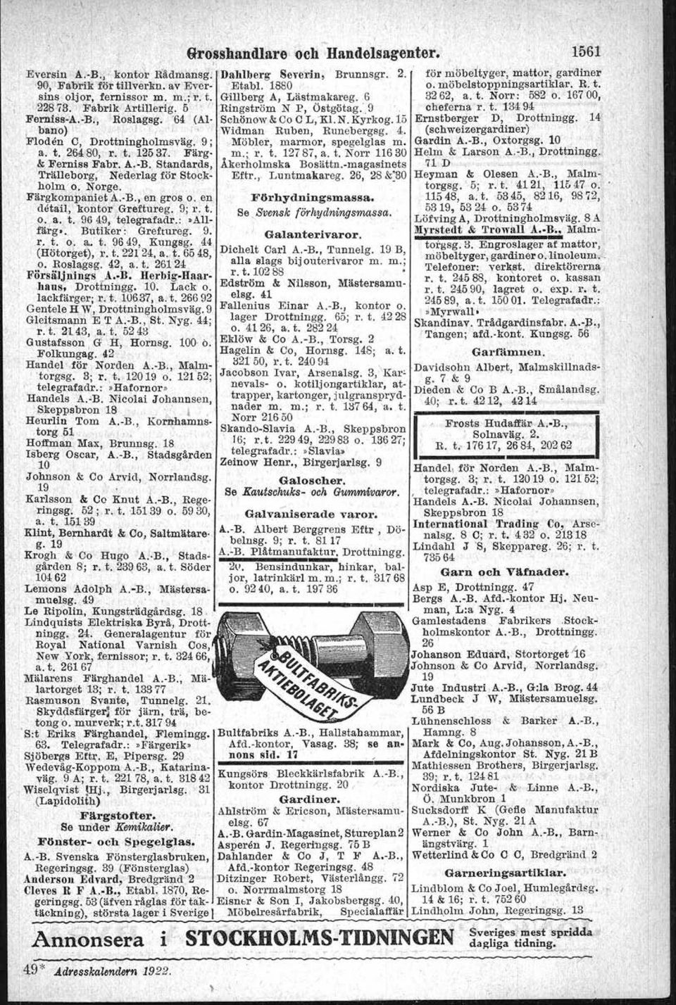 J,ärntorget 80; Heijkenskjöld & Co A. B., Brunnsg. Tesch &'Co Wilhelm, Skeppsbr. 24 r. t'. 0.-,'1,t.naII!nanrop;.Julius 4; r. t. 212'32, 31238, a. t. Non' Th.m Percy, Drottningg. 2. Fi~i- Slöör.