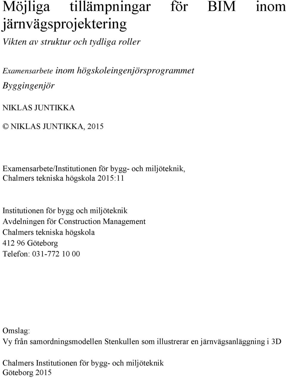 Institutionen för bygg och miljöteknik Avdelningen för Construction Management Chalmers tekniska högskola 412 96 Göteborg Telefon: 031-772 10 00